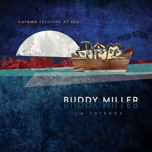 MILLER, BUDDY & FRIENDS - CAYAMO: SESSIONS AT SEAMILLER, BUDDY AND FRIENDS - CAYAMO - SESSIONS AT SEA.jpg